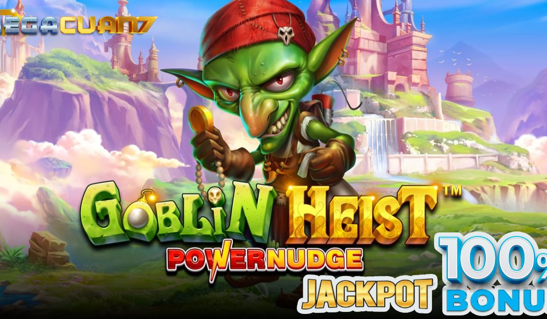 Tips Bermain Slot Online Goblin Heist – Pragmatic Play Agar Dapat Bonus